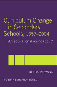 Curriculum Change in Secondary Schools, 1957-2004 (A curriculum roundabout?) - 9780713040623 by Norman Evans, 9780713040623