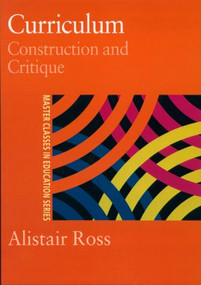 Curriculum: Construction and Critique by Prof Alistair Ross, Alistair Ross, 9780750706216