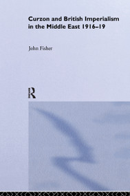 Curzon and British Imperialism in the Middle East, 1916-1919 - 9780714644295 by John Fisher, 9780714644295