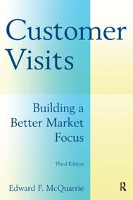 Customer Visits: Building a Better Market Focus (Building a Better Market Focus) by Edward F. McQuarrie, 9780765622259