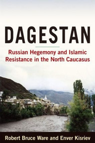 Dagestan (Russian Hegemony and Islamic Resistance in the North Caucasus) - 9780765620293 by Robert Ware, Enver Kisriev, 9780765620293