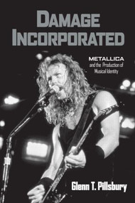 Damage Incorporated (Metallica and the Production of Musical Identity) - 9780415973748 by Glenn Pillsbury, 9780415973748