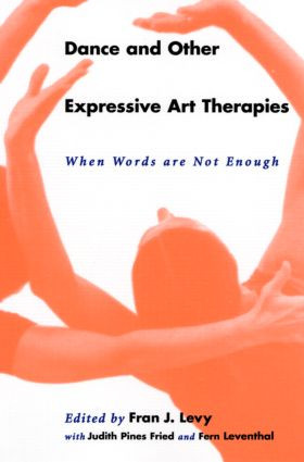 Dance and Other Expressive Art Therapies (When Words Are Not Enough) by Fran J. Levy, 9780415912297