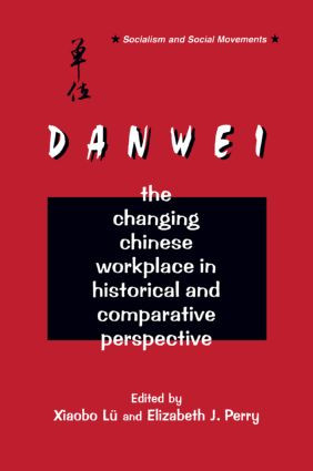The Danwei (Changing Chinese Workplace in Historical and Comparative Perspective) by Xiaobo Lü, Elizabeth J. Perry, 9780765600769