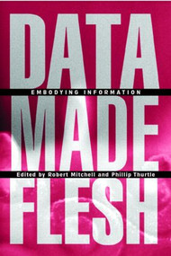 Data Made Flesh (Embodying Information) - 9780415969055 by Robert Mitchell, Phillip Thurtle, 9780415969055