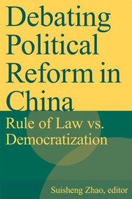 Debating Political Reform in China (Rule of Law vs. Democratization) by Suisheng Zhao, 9780765617323