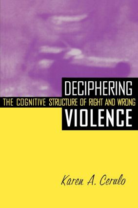 Deciphering Violence (The Cognitive Structure of Right and Wrong) by Karen A. Cerulo, 9780415917995