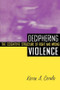 Deciphering Violence (The Cognitive Structure of Right and Wrong) by Karen A. Cerulo, 9780415917995