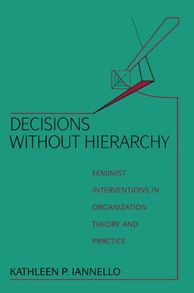 Decisions Without Hierarchy (Feminist Interventions in Organization Theory and Practice) by Kathleen Iannello, 9780415904292