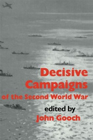 Decisive Campaigns of the Second World War by John Gooch, 9780714640709