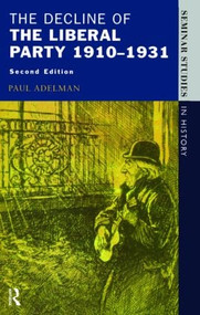 The Decline Of The Liberal Party 1910-1931 - 9780582277335 by Paul Adelman, 9780582277335