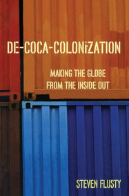 De-Coca-Colonization (Making the Globe from the Inside Out) - 9780415945387 by Steven Flusty, 9780415945387