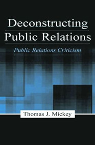 Deconstructing Public Relations (Public Relations Criticism) - 9780805837490 by Thomas J. Mickey, 9780805837490