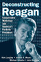 Deconstructing Reagan (Conservative Mythology and America's Fortieth President) by Kyle Longley, Jeremy Mayer, Michael Schaller, John W. Sloan, 9780765615916