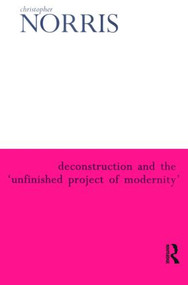 Deconstruction and the 'Unfinished Project of Modernity' - 9780415929561 by Christopher Norris, 9780415929561