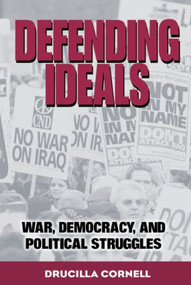 Defending Ideals (War, Democracy, and Political Struggles) by Drucilla Cornell, 9780415948838