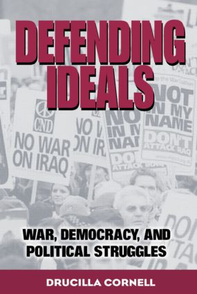 Defending Ideals (War, Democracy, and Political Struggles) by Drucilla Cornell, 9780415948838