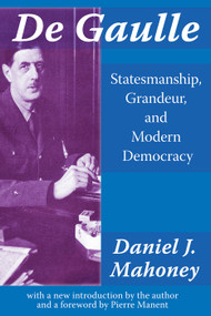 De Gaulle (Statesmanship, Grandeur and Modern Democracy) - 9780765806895 by Daniel J Mahoney, 9780765806895