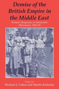 Demise of the British Empire in the Middle East (Britain's Responses to Nationalist Movements, 1943-55) - 9780714644776 by Michael Cohen, Dr Martin Kolinsky, Martin Kolinsky, 9780714644776