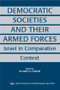 Democratic Societies and Their Armed Forces (Israel in Comparative Context) by Stuart A. Cohen, 9780714680927