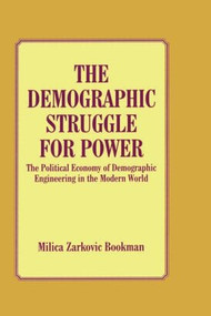 The Demographic Struggle for Power (The Political Economy of Demographic Engineering in the Modern World) by Milica Zarkovic Bookman, 9780714642826