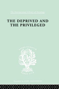 The Deprived and The Privileged (Personality Development in English Society) - 9780415868372 by B.M. Spinley, 9780415868372