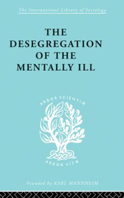 The Desegregation of the Mentally Ill by Marian W. Hamilton, J. Hoenig, 9780415864169
