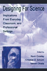 Designing for Science (Implications From Everyday, Classroom, and Professional Settings) - 9780805834741 by Kevin Crowley, Christian D. Schunn, Takeshi Okada, 9780805834741