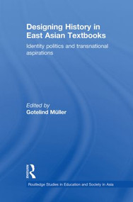 Designing History in East Asian Textbooks (Identity Politics and Transnational Aspirations) - 9780415855587 by Gotelind Mueller, 9780415855587