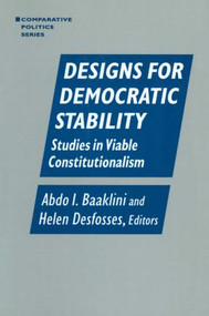 Designs for Democratic Stability (Studies in Viable Constitutionalism) - 9780765600523 by Abdo I. Baaklini, Helen Desfosses, 9780765600523