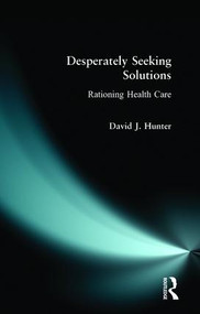 Desperately Seeking Solutions (Rationing Health Care) by David J. Hunter, 9780582289239