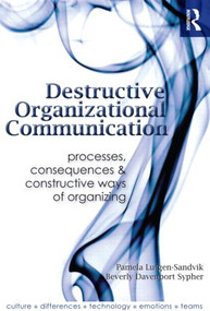 Destructive Organizational Communication (Processes, Consequences, and Constructive Ways of Organizing) by Pamela Lutgen-Sandvik, Beverly Davenport Sypher, 9780415989947