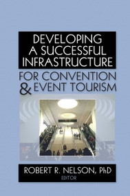 Developing a Successful Infrastructure for Convention and Event Tourism - 9780789037527 by Robert R. Nelson, 9780789037527