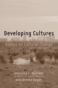 Developing Cultures (Essays on Cultural Change) by Lawrence E. Harrison, Jerome Kagan, 9780415952828