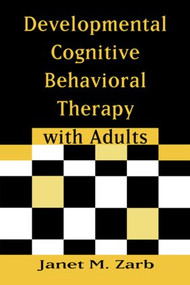 Developmental Cognitive Behavioral Therapy with Adults - 9780415956000 by Janet M. Zarb, 9780415956000