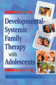 Developmental-Systemic Family Therapy with Adolescents - 9780789012050 by Terry S Trepper, Ronald Jay Werner-Wilson, 9780789012050