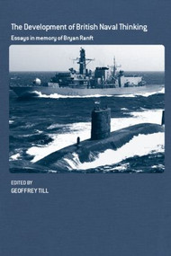 The Development of British Naval Thinking (Essays in Memory of Bryan Ranft) by Geoffrey Till, 9780714682761