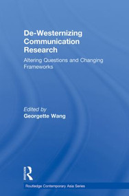 De-Westernizing Communication Research (Altering Questions and Changing Frameworks) - 9780415855020 by Georgette Wang, 9780415855020
