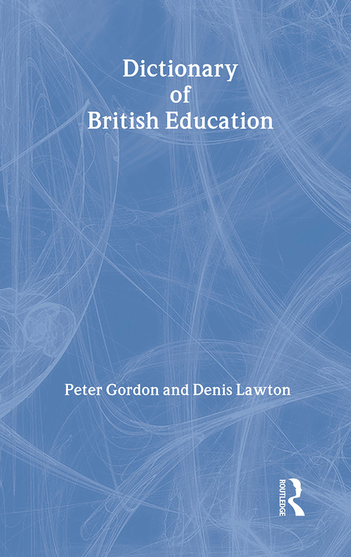 Dictionary of British Education by Professor Peter Gordon, Peter Gordon, Professor Denis Lawton, Denis Lawton, 9780713040517