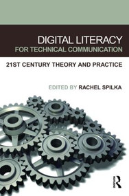 Digital Literacy for Technical Communication (21st Century Theory and Practice) - 9780805852745 by Rachel Spilka, 9780805852745