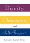 Dignity, Character and Self-Respect by Robin S. Dillon, 9780415907095