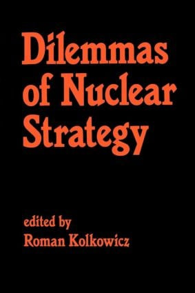 Dilemmas of Nuclear Strategy by Roman Kolkowicz, 9780714632360