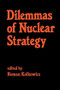 Dilemmas of Nuclear Strategy by Roman Kolkowicz, 9780714632360