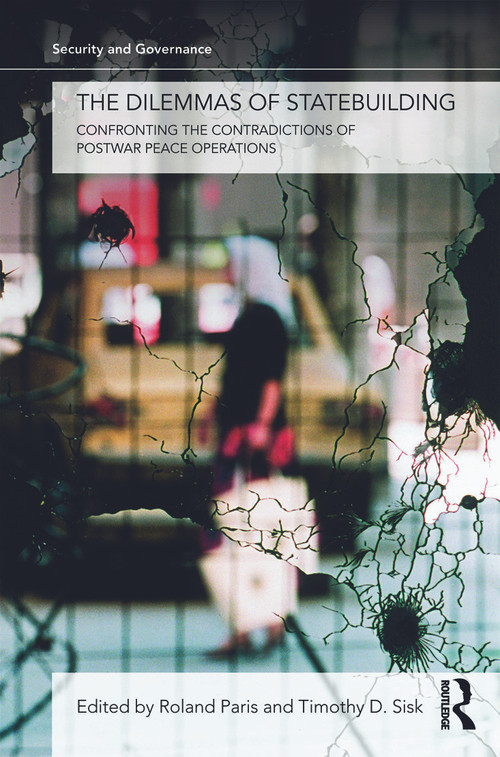 The Dilemmas of Statebuilding (Confronting the contradictions of postwar peace operations) by Roland Paris, Timothy D. Sisk, 9780415776295