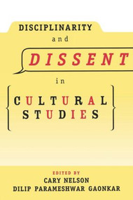 Disciplinarity and Dissent in Cultural Studies by Cary Nelson, Dilip Gaonkar, 9780415913720