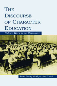 The Discourse of Character Education (Culture Wars in the Classroom) - 9780805851274 by Peter Smagorinsky, Joel Taxel, 9780805851274