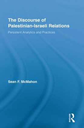 The Discourse of Palestinian-Israeli Relations (Persistent Analytics and Practices) - 9780415853637 by Sean F. McMahon, 9780415853637