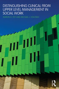 Distinguishing Clinical from Upper Level Management in Social Work by Marvin D. Feit, Michael J. Holosko, 9780789025395