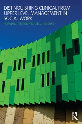 Distinguishing Clinical from Upper Level Management in Social Work by Marvin D. Feit, Michael J. Holosko, 9780789025395