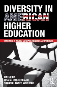 Diversity in American Higher Education (Toward a More Comprehensive Approach) by Lisa M. Stulberg, Sharon Lawner Weinberg, 9780415874526